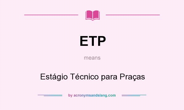 What does ETP mean? It stands for Estágio Técnico para Praças