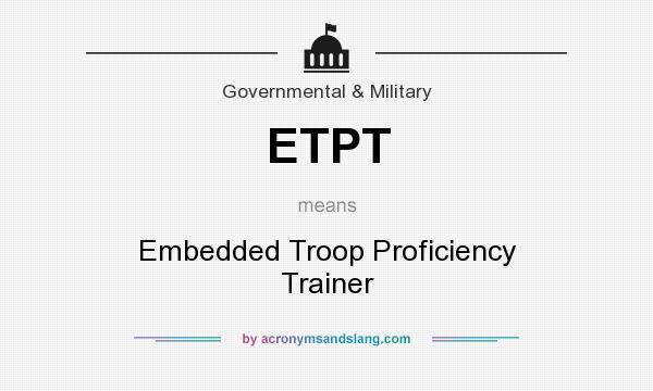 What does ETPT mean? It stands for Embedded Troop Proficiency Trainer