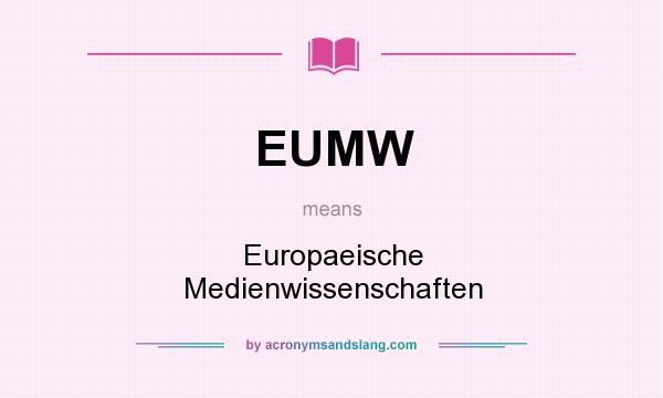 What does EUMW mean? It stands for Europaeische Medienwissenschaften