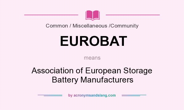 What does EUROBAT mean? It stands for Association of European Storage Battery Manufacturers