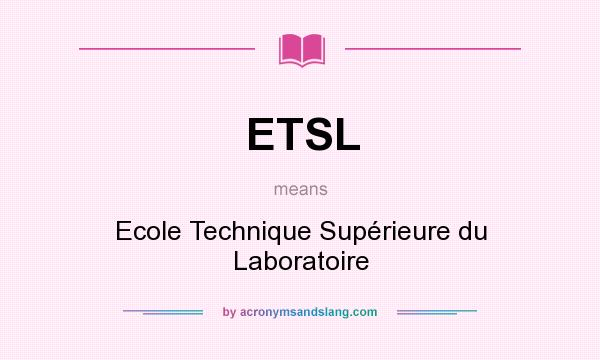 What does ETSL mean? It stands for Ecole Technique Supérieure du Laboratoire