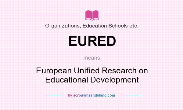 What does EURED mean? It stands for European Unified Research on Educational Development