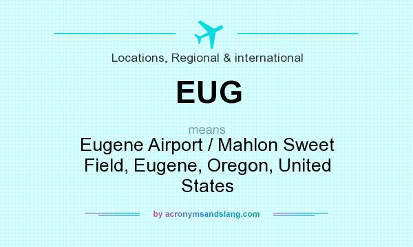 What does EUG mean? It stands for Eugene Airport / Mahlon Sweet Field, Eugene, Oregon, United States