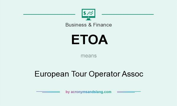 What does ETOA mean? It stands for European Tour Operator Assoc