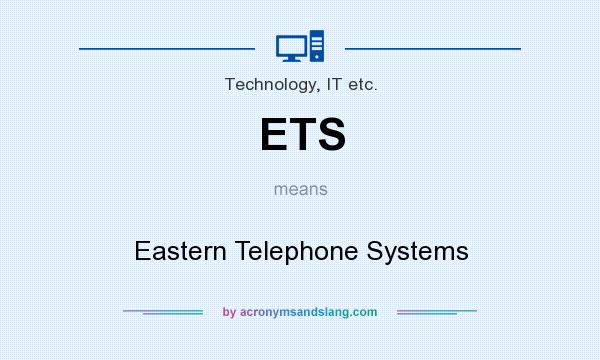 What does ETS mean? It stands for Eastern Telephone Systems