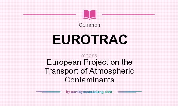 What does EUROTRAC mean? It stands for European Project on the Transport of Atmospheric Contaminants