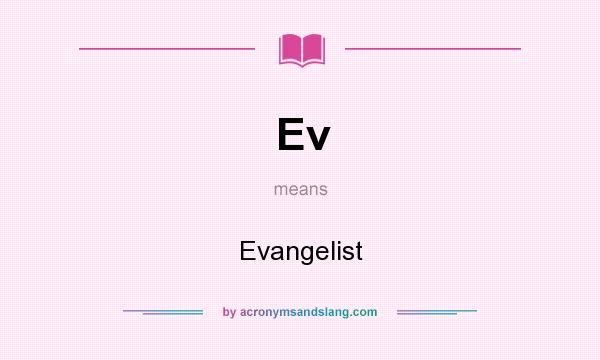 What does Ev mean? It stands for Evangelist