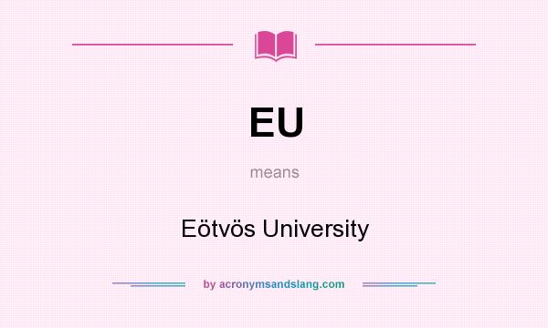 What does EU mean? It stands for Eötvös University
