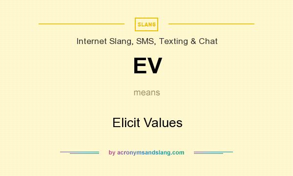 What does EV mean? It stands for Elicit Values