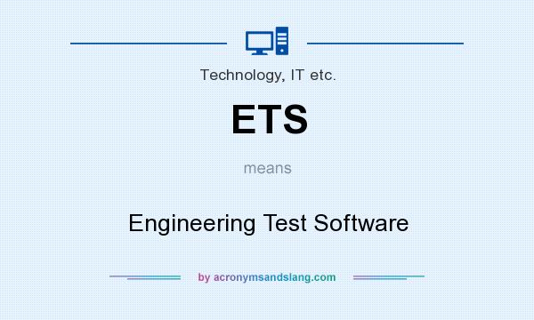 What does ETS mean? It stands for Engineering Test Software