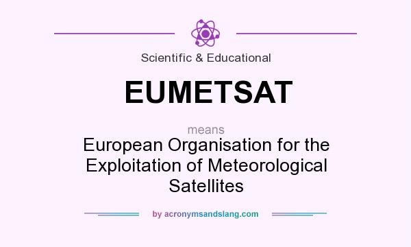 What does EUMETSAT mean? It stands for European Organisation for the Exploitation of Meteorological Satellites