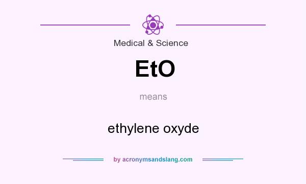 What does EtO mean? It stands for ethylene oxyde