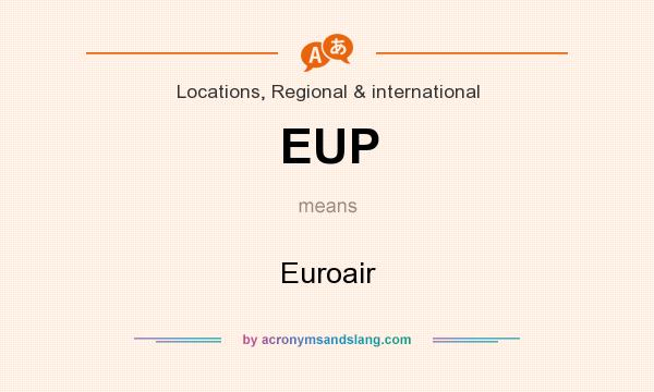 What does EUP mean? It stands for Euroair