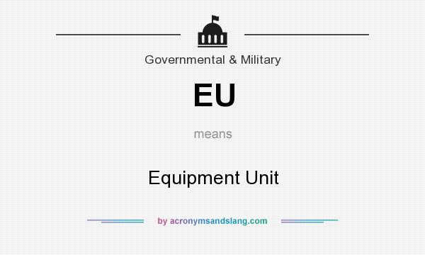 What does EU mean? It stands for Equipment Unit