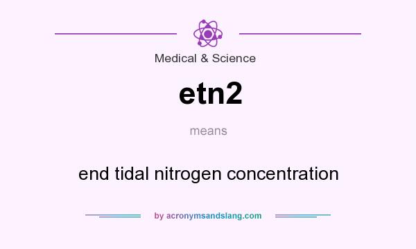 What does etn2 mean? It stands for end tidal nitrogen concentration