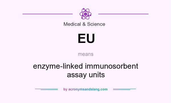 What does EU mean? It stands for enzyme-linked immunosorbent assay units