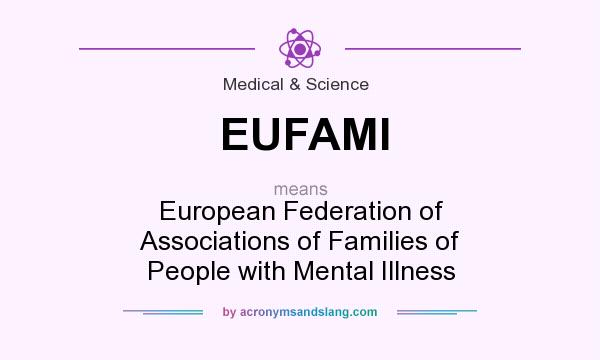 What does EUFAMI mean? It stands for European Federation of Associations of Families of People with Mental Illness