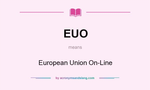 What does EUO mean? It stands for European Union On-Line