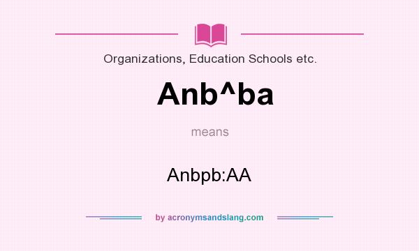 What does Anb^ba mean? It stands for Anbpb:AA