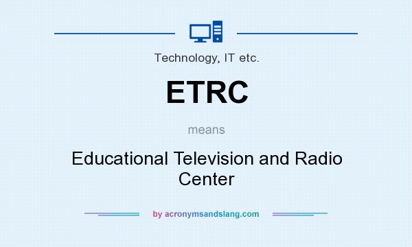 What does ETRC mean? It stands for Educational Television and Radio Center