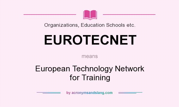 What does EUROTECNET mean? It stands for European Technology Network for Training