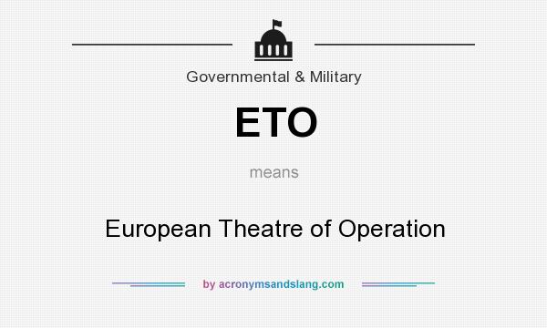 What does ETO mean? It stands for European Theatre of Operation