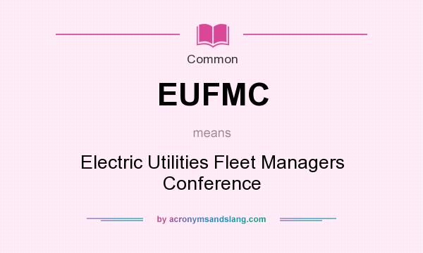 What does EUFMC mean? It stands for Electric Utilities Fleet Managers Conference