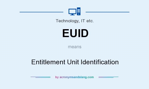 What does EUID mean? It stands for Entitlement Unit Identification
