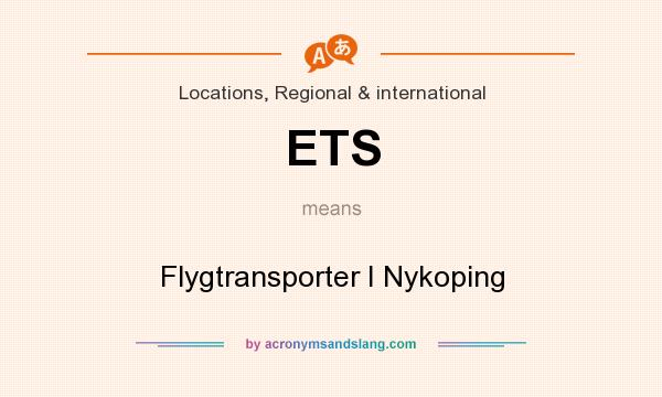 What does ETS mean? It stands for Flygtransporter I Nykoping