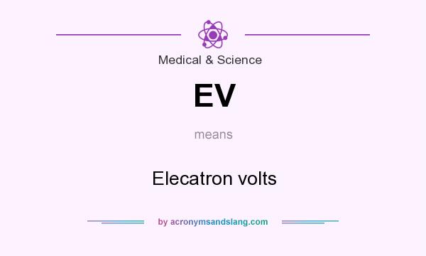 What does EV mean? It stands for Elecatron volts