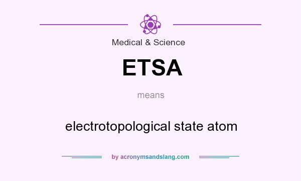 What does ETSA mean? It stands for electrotopological state atom