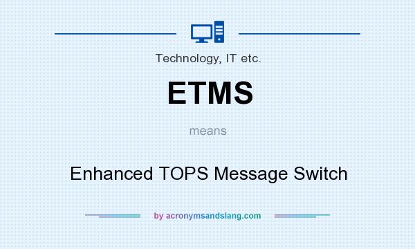 What does ETMS mean? It stands for Enhanced TOPS Message Switch