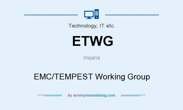 What does ETWG mean? It stands for EMC/TEMPEST Working Group