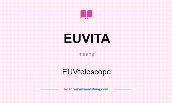 What does EUVITA mean? It stands for EUVtelescope