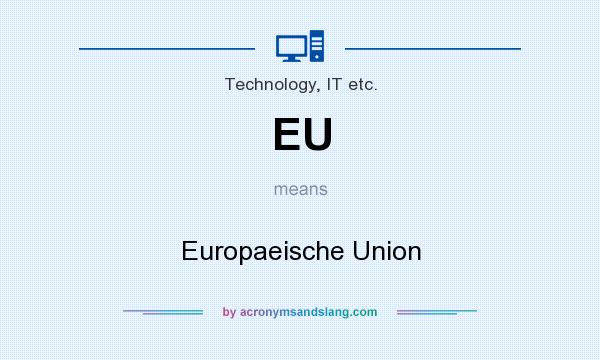 What does EU mean? It stands for Europaeische Union