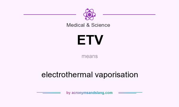 What does ETV mean? It stands for electrothermal vaporisation