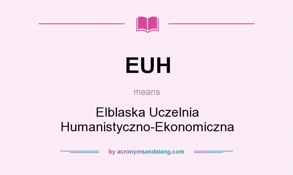 What does EUH mean? It stands for Elblaska Uczelnia Humanistyczno-Ekonomiczna
