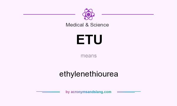 What does ETU mean? It stands for ethylenethiourea