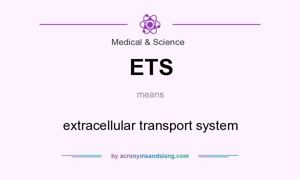 What does ETS mean? It stands for extracellular transport system