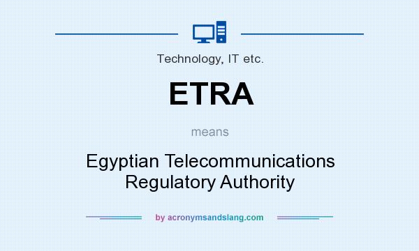 What does ETRA mean? It stands for Egyptian Telecommunications Regulatory Authority