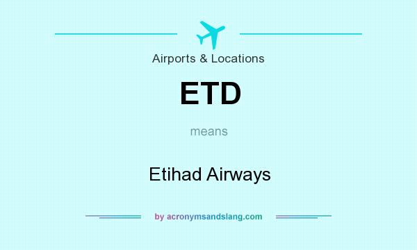 What does ETD mean? It stands for Etihad Airways