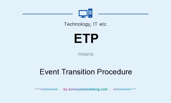 What does ETP mean? It stands for Event Transition Procedure