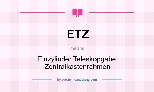 What does ETZ mean? It stands for Einzylinder Teleskopgabel Zentralkastenrahmen