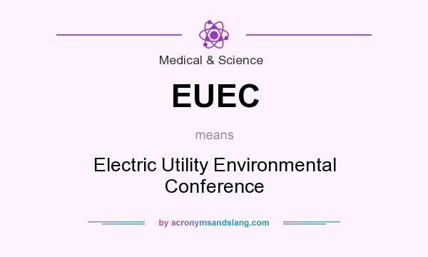 What does EUEC mean? It stands for Electric Utility Environmental Conference