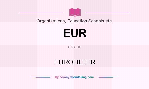 What does EUR mean? It stands for EUROFILTER
