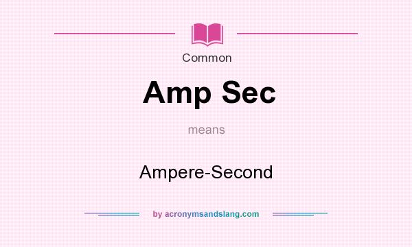 What does Amp Sec mean? It stands for Ampere-Second