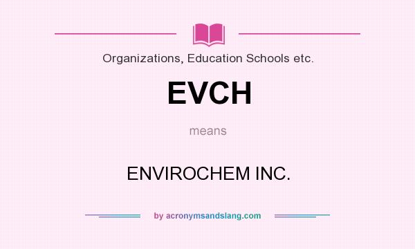 What does EVCH mean? It stands for ENVIROCHEM INC.