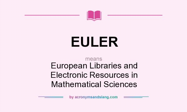 What does EULER mean? It stands for European Libraries and Electronic Resources in Mathematical Sciences