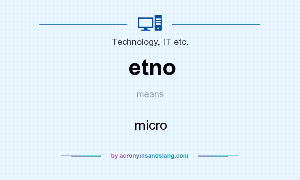 What does etno mean? It stands for micro