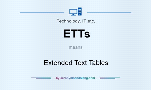 What does ETTs mean? It stands for Extended Text Tables